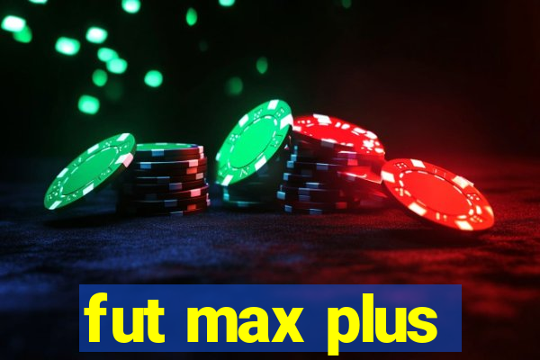 fut max plus